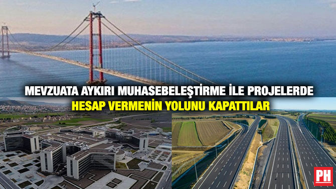 Mevzuata Aykırı Muhasebeleştirme İle Projelerde Hesap Vermenin Yolunu Kapattılar