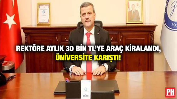 Rektöre Aylık 30 Bin TL’ye Araç Kiralandı, Üniversite Karıştı!