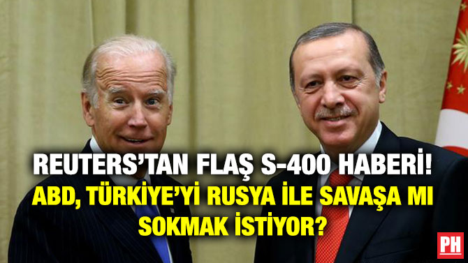 Reuters’tan Flaş S-400 Haberi! ABD, Türkiye’yi Rusya ile Savaşa mı Sokmak İstiyor?