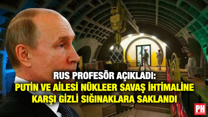 Rus Profesör Açıkladı: Putin ve Ailesi Nükleer Savaş İhtimaline Karşı Gizli Sığınaklara Saklandı