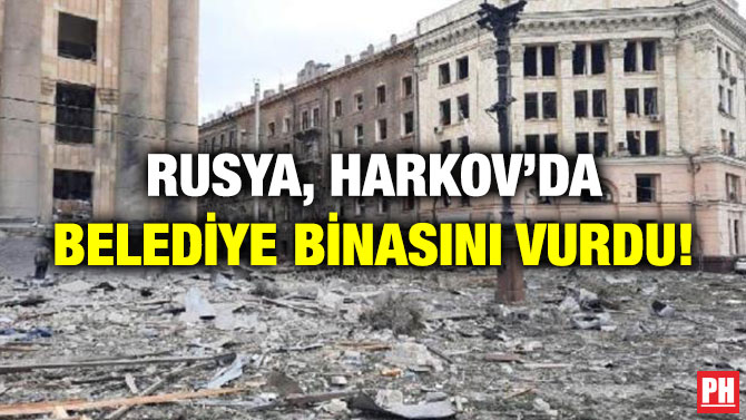 Rusya, Harkov’da Belediye Binasını Vurdu!