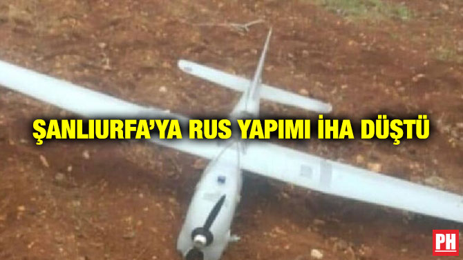 Şanlıurfa’ya Rus Yapımı İHA Düştü