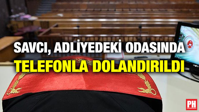 Savcı, Adliyedeki Odasında Telefonla Dolandırıldı