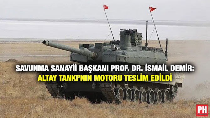 Savunma Sanayii Başkanı Prof. Dr. İsmail Demir: ALTAY Tankı’nın Motoru Teslim Edildi