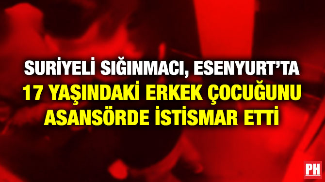 Suriyeli Sığınmacı, Esenyurt’ta 17 Yaşındaki Erkek Çocuğunu Asansörde İstismar Etti