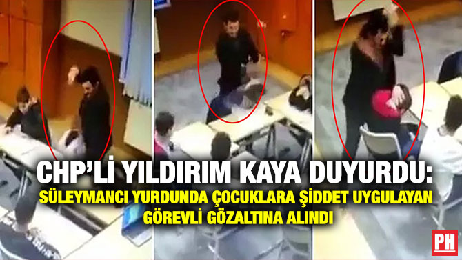 CHP’li Yıldırım Kaya Duyurdu: Süleymancı Yurdunda Çocuklara Şiddet Uygulayan Görevli Gözaltına Alındı