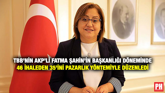 TBB’nin AKP’li Fatma Şahin’in Başkanlığı Döneminde 46 İhaleden 35’ini Pazarlık Yöntemiyle Düzenledi
