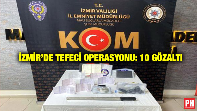 İzmir’de Tefeci Operasyonu: 10 Gözaltı