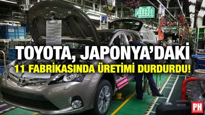 Toyota, Japonya’daki 11 Fabrikasında Üretimi Durdurdu!