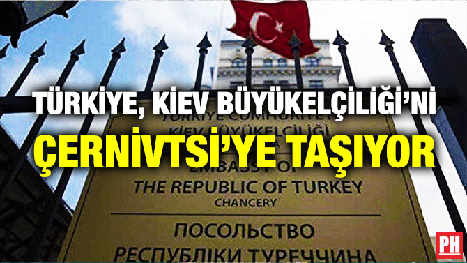 Türkiye, Kiev Büyükelçiliği’ni Çernivtsi’ye Taşıyor