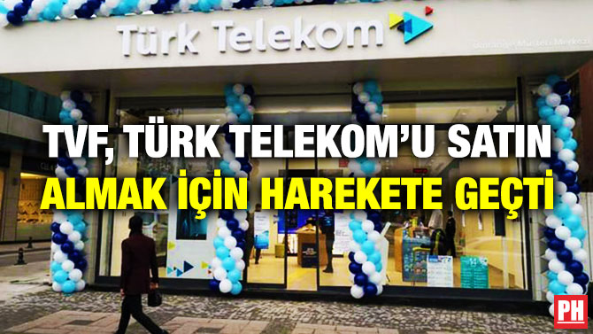 TVF, Türk Telekom’u Satın Almak için Harekete Geçti
