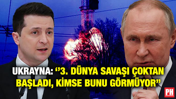 Ukrayna: ”3. Dünya Savaşı Çoktan Başladı, Kimse Bunu Görmüyor”
