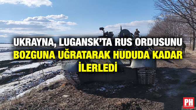 Ukrayna, Lugansk’ta Rus Ordusunu Bozguna Uğratarak Hududa Kadar İlerledi