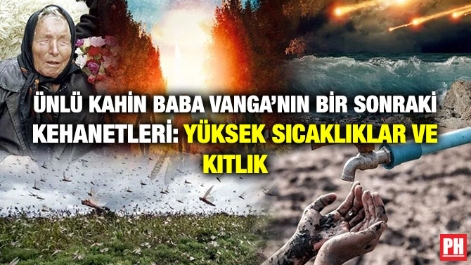 Ünlü Kahin Baba Vanga’nın Bir Sonraki Kehanetleri: Yüksek Sıcaklıklar ve Kıtlık