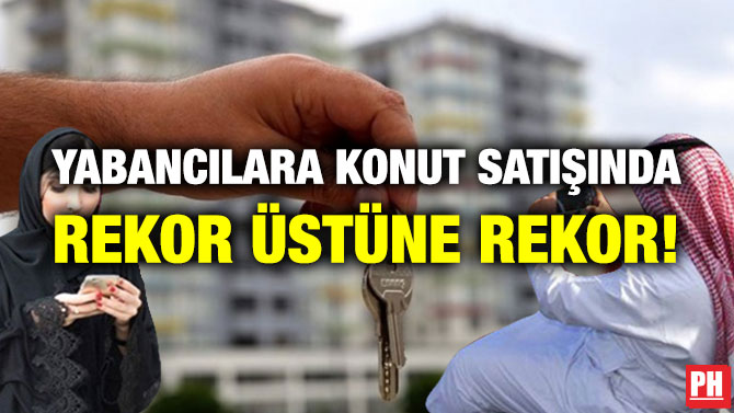 Yabancılara Konut Satışında Rekor Üstüne Rekor!