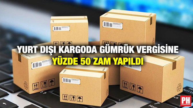 Yurt Dışı Kargoda Gümrük Vergisine Yüzde 50 Zam Yapıldı