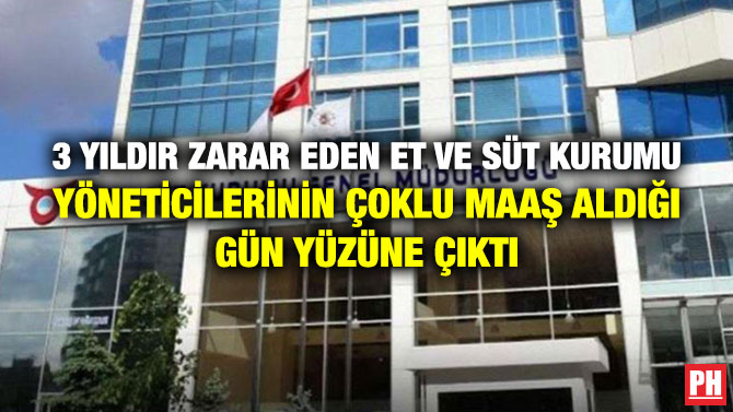 3 Yıldır Zarar Eden Et ve Süt Kurumu Yöneticilerinin Çoklu Maaş Aldığı Gün Yüzüne Çıktı