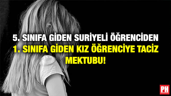 5. Sınıfa Giden Suriyeli Öğrenciden 1. Sınıfa Giden Kız Öğrenciye Taciz Mektubu!