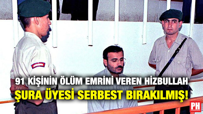 91 Kişinin Ölüm Emrini Veren Hizbullah Şura Üyesi Serbest Bırakılmış!