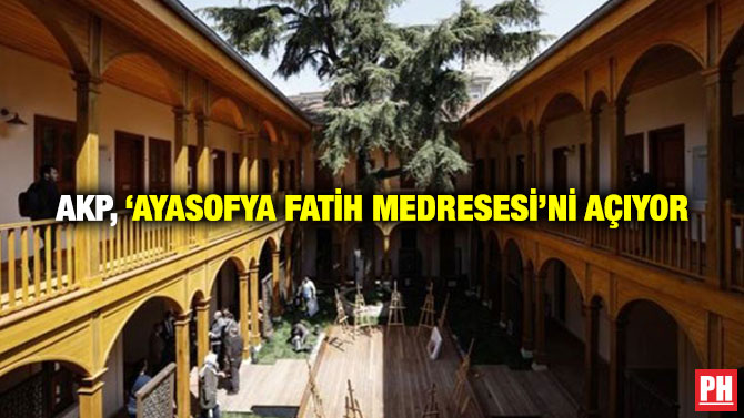 AKP, ‘Ayasofya Fatih Medresesi’ni Açıyor