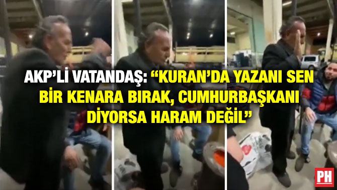 AKP’li Vatandaş: “Kuran’da Yazanı Sen Bir Kenara Bırak, Cumhurbaşkanı Diyorsa Haram Değil”