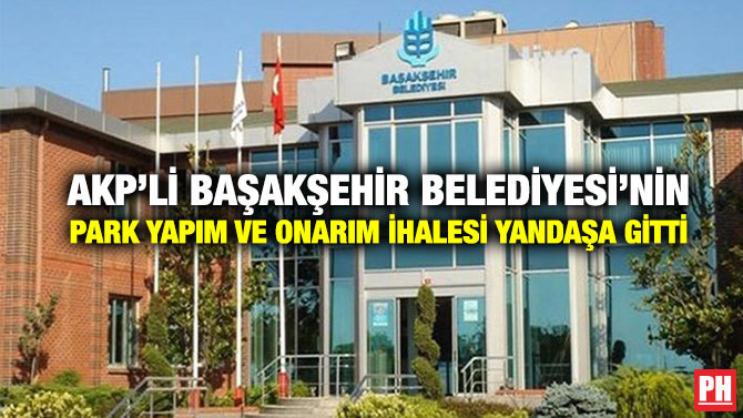 AKP’li Başakşehir Belediyesi’nin Park Yapım ve Onarım İhalesi Yandaşa Gitti