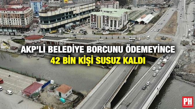 AKP’li Belediye Borcunu Ödemeyince 42 Bin Kişi Susuz Kaldı
