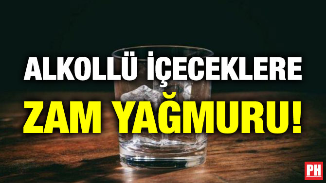 Alkollü İçeceklere Zam Yağmuru!