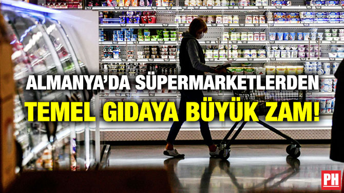 Almanya’da Süpermarketlerden Temel Gıdaya Büyük Zam!