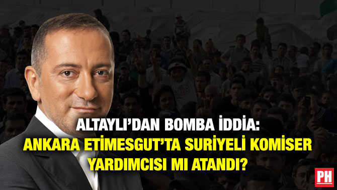 Altaylı’dan Bomba İddia: Ankara Etimesgut’ta Suriyeli Komiser Yardımcısı mı Atandı?