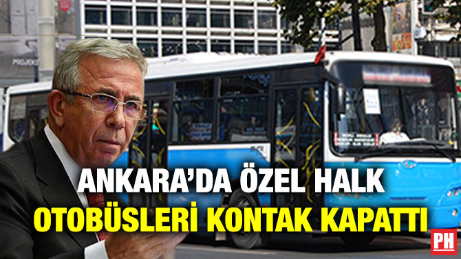 Ankara’da Özel Halk Otobüsleri Kontak Kapattı