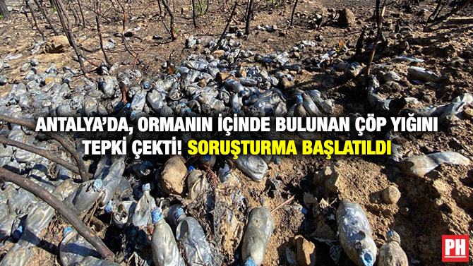 Antalya’da, Ormanın İçinde Bulunan Çöp Yığını Tepki Çekti! Soruşturma Başlatıldı