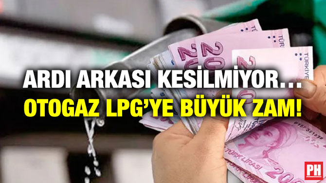Ardı Arkası Kesilmiyor… Otogaz LPG’ye Büyük Zam!