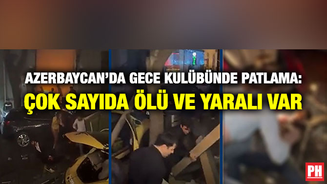 Azerbaycan’da Gece Kulübünde Patlama: Çok Sayıda Ölü ve Yaralı Var