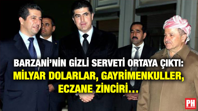 Barzani’nin Gizli Serveti Ortaya Çıktı: Milyar Dolarlar, Gayrimenkuller, Eczane Zinciri…