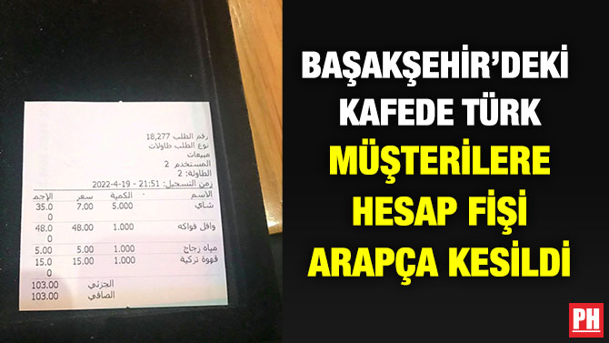 Başakşehir’deki Kafede Türk Müşterilere Hesap Fişi Arapça Kesildi