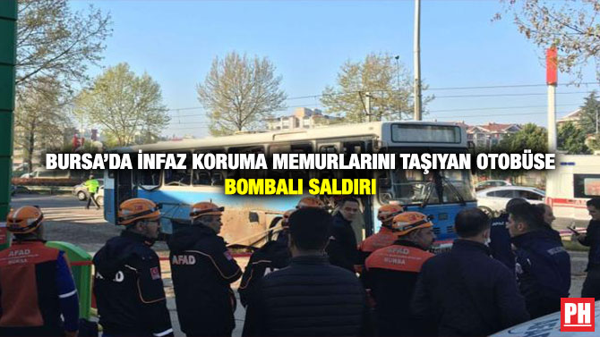 Bursa’da İnfaz Koruma Memurlarını Taşıyan Otobüse Bombalı Saldırı