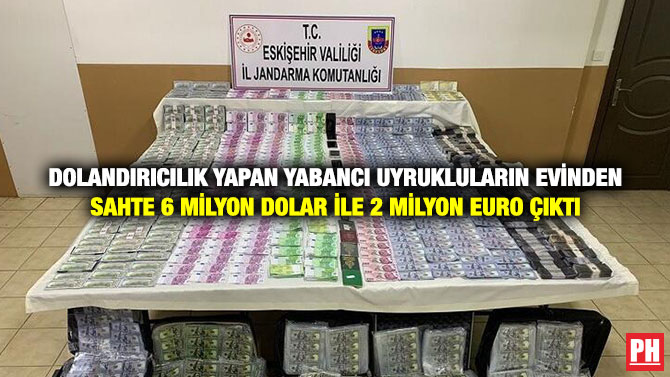 Dolandırıcılık Yapan Yabancı Uyrukluların Evinden Sahte 6 Milyon Dolar ile 2 Milyon Euro Çıktı