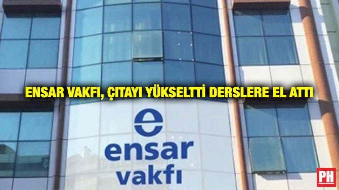 Ensar Vakfı, Çıtayı Yükseltti Derslere El Attı