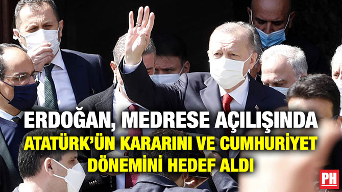 Erdoğan, Medrese Açılışında Atatürk’ün Kararını ve Cumhuriyet Dönemini Hedef Aldı