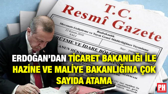 Erdoğan’dan Ticaret Bakanlığı ile Hazine ve Maliye Bakanlığına Çok Sayıda Atama