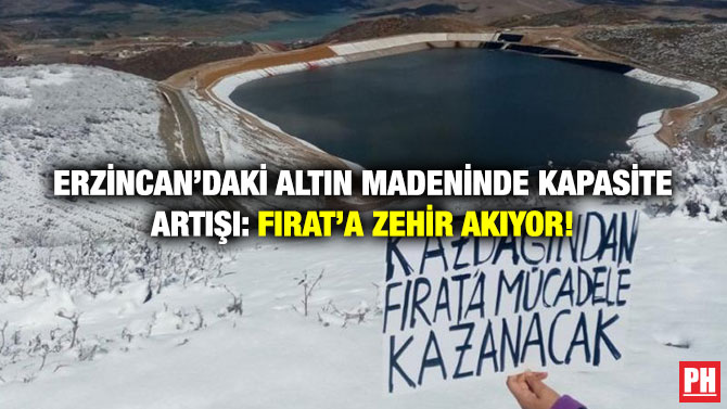 Erzincan’daki Altın Madeninde Kapasite Artışı: Fırat’a Zehir Akıyor!
