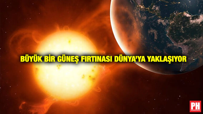 Büyük Bir Güneş Fırtınası Dünya’ya Yaklaşıyor