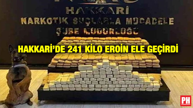 Hakkari’de 241 Kilo Eroin Ele Geçirdi