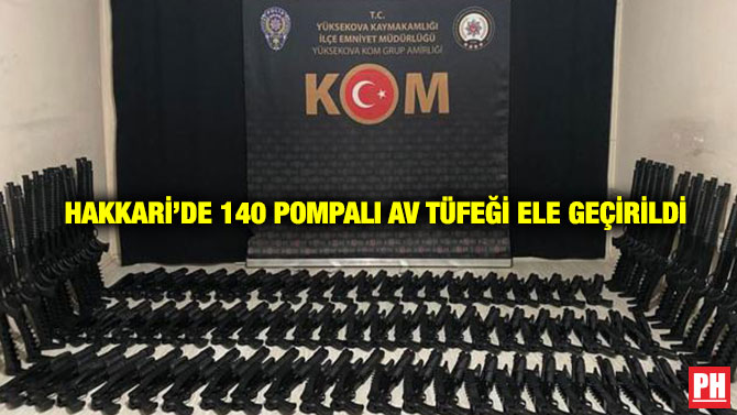 Hakkari’de 140 Pompalı Av Tüfeği Ele Geçirildi