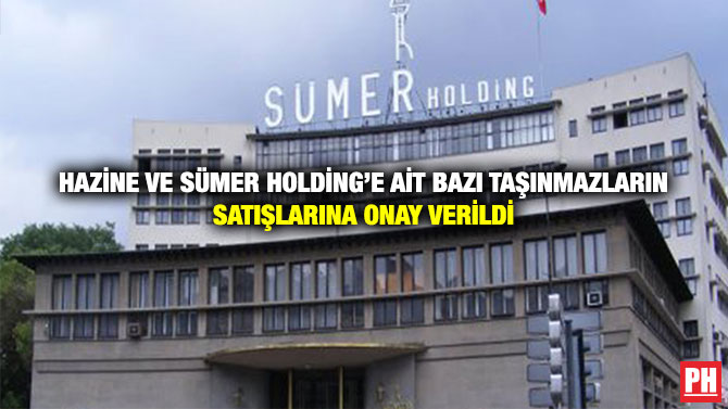 Hazine ve Sümer Holding’e ait Bazı Taşınmazların Satışlarına Onay Verildi