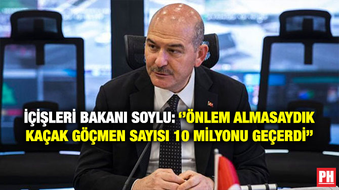 İçişleri Bakanı Soylu: ”Önlem Almasaydık Kaçak Göçmen Sayısı 10 Milyonu Geçerdi”