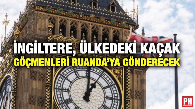 İngiltere, Ülkedeki Kaçak Göçmenleri Ruanda’ya Gönderecek