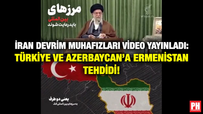 İran Devrim Muhafızları Video Yayınladı: Türkiye ve Azerbaycan’a Ermenistan Tehdidi!