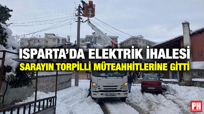 Isparta’da Elektrik İhalesi Sarayın Torpilli Müteahhitlerine Gitti